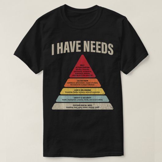 I Have Needs Psychology Psychologist Funny Apparel T-shirt (Design voorkant)
