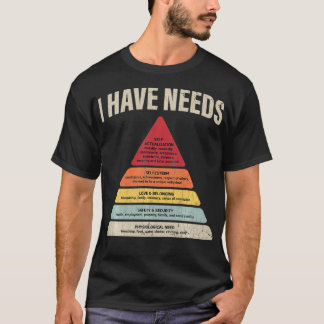 I Have Needs Psychology Psychologist Funny Apparel T-shirt