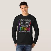 I Have Neither The Time Nor The Crayons  Sarcastic T-shirt (Voorkant volledig)