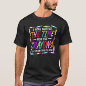 I Have Neither The Time Nor The Crayons  Sarcastic T-shirt (Voorkant)