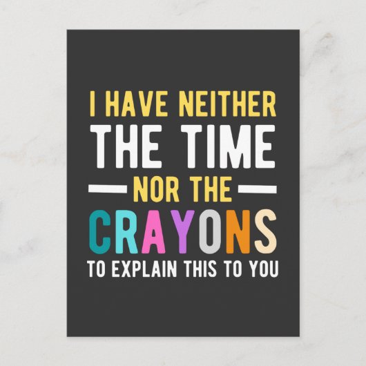 i have neither the time nor the crayons to explain briefkaart (Voorkant)