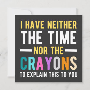 i have neither the time nor the crayons to explain kaart