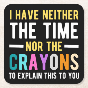 i have neither the time nor the crayons to explain kartonnen onderzetters