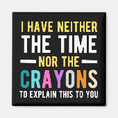 i have neither the time nor the crayons to explain magneet (Voorkant)