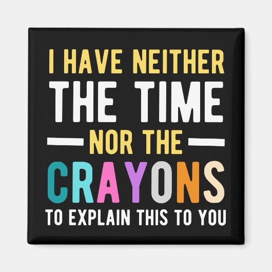 i have neither the time nor the crayons to explain magneet (Voorkant)