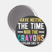 i have neither the time nor the crayons to explain magneet (Voorkant / Achterkant)