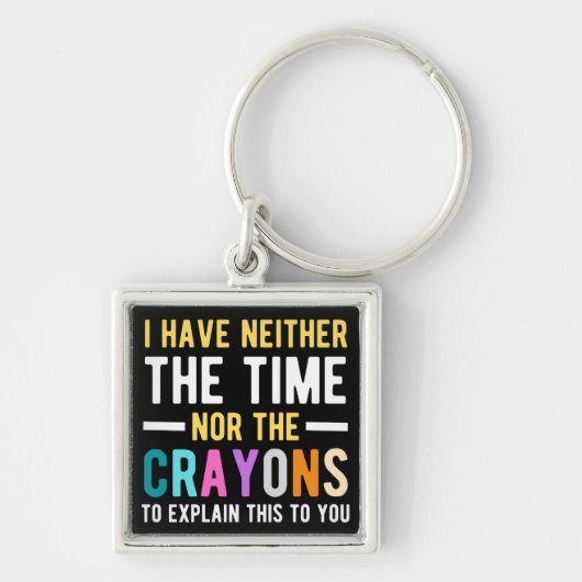 i have neither the time nor the crayons to explain sleutelhanger (Voorkant)