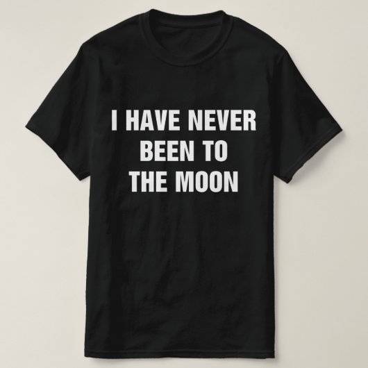 I Have Never Been To The Moon T-shirt (Design voorkant)