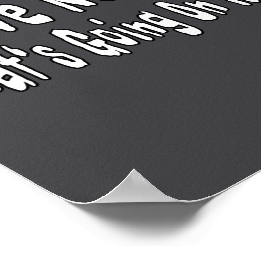 I Have No Clue What's Going On Here Funny Quotes  Poster (Hoek)