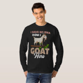 I Have No Idea How I Goat Here T-shirt (Voorkant volledig)