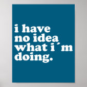 I Have No Idea What I'm Doing Humorous Funny Quote Poster (Voorkant)