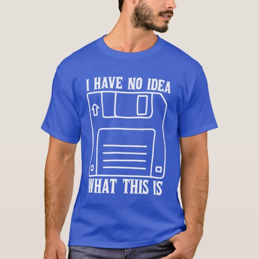 I Have No Idea Whathis Is 70s 80s Catchphrase gift T-shirt (Voorkant)