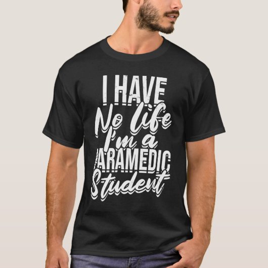 I have no life I'm a paramedic student  First Aid  T-shirt (Voorkant)