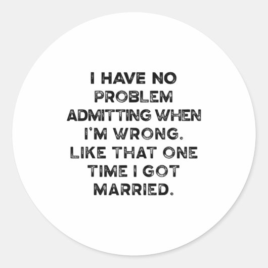 I Have No Problem Admitting When I'm Wrong Like Th Ronde Sticker (Voorkant)