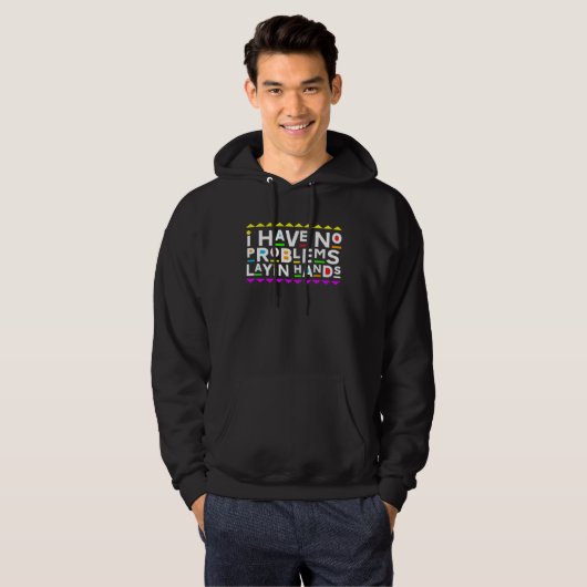 I Have No Problems Layin Hands Retro 90 s Style Hoodie (Voorkant volledig)