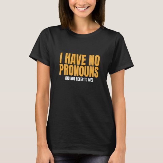 I Have No Pronouns Do Not Refer To Me  10 T-shirt (Voorkant)