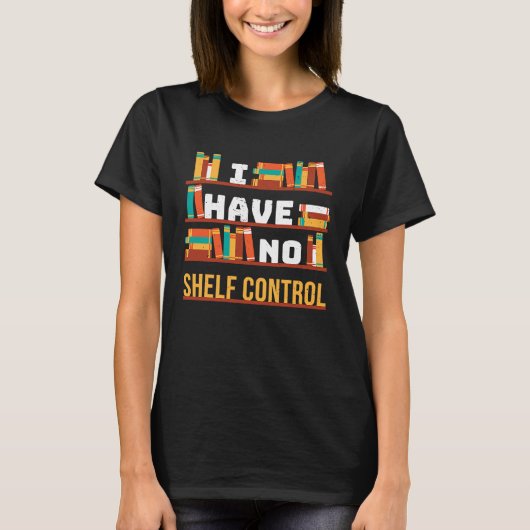 I have no shelf control Book Library Pun Drama Vin T-shirt (Voorkant)