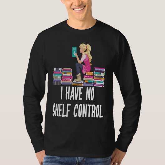 I Have No Shelf Control  Book Readers T-shirt (Voorkant)