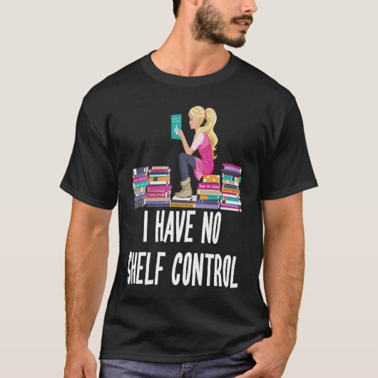I Have No Shelf Control  Book Readers T-shirt (Voorkant)