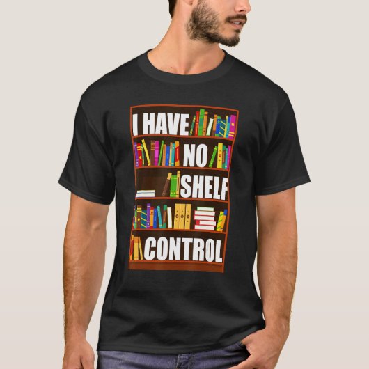 I Have No Shelf Control  Book  Reading Bookworm T-shirt (Voorkant)