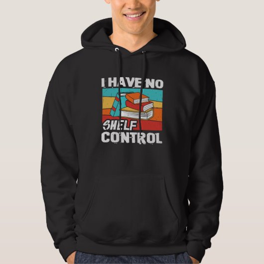 I Have No Shelf Control Books Reading Bookworm Hoodie (Voorkant)