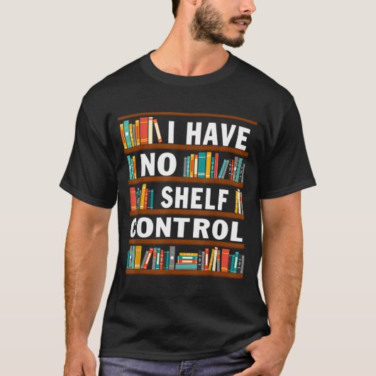 I Have No Shelf Control Funny Library Reading Love T-shirt (Voorkant)