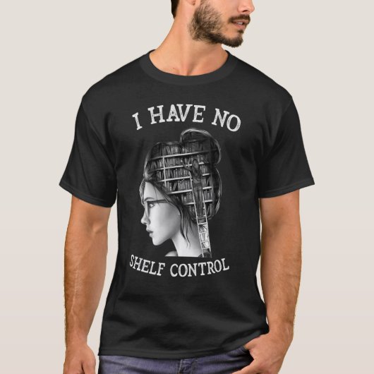 I Have No Shelf Control Reading Teacher T-shirt (Voorkant)