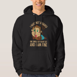I Have NOT Behaved ONE Single Day in My Life  5 Hoodie
