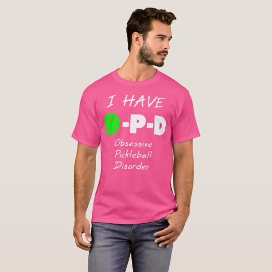 I Have O-P-D Obsessive Pickleball Disorder T-shirt (Voorkant volledig)