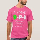 I Have O-P-D Obsessive Pickleball Disorder T-shirt (Voorkant)