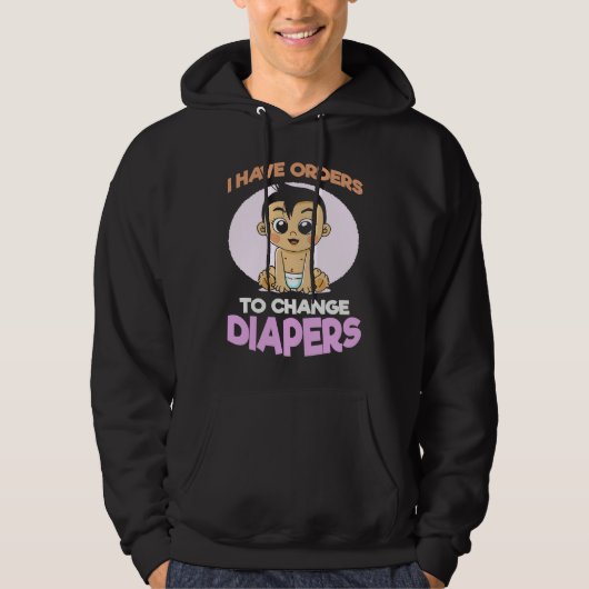 I Have Orders To Change Diapers  New Parenting Dad Hoodie (Voorkant)