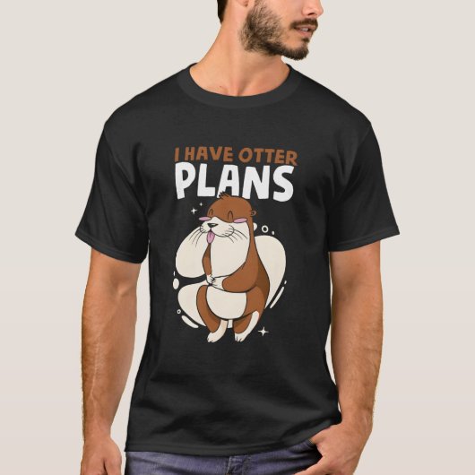 I Have Otter Plans Sea Otter Puns Animal Otter T-shirt (Voorkant)