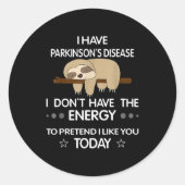 I Have Parkinson's Disease I Dont Have The Energy  Ronde Sticker (Voorkant)