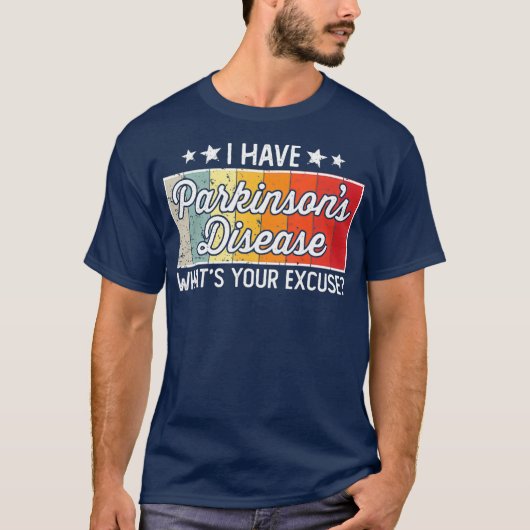 I Have Parkinsons Whats Your Excuse Disease T-shirt (Voorkant)