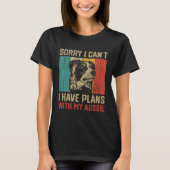I Have Plans With My Aussie  Australian Shepherd T-shirt (Voorkant)
