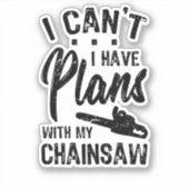 I Have Plans WIth My Chainsaw Sticker (Voorkant)