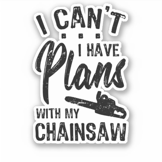 I Have Plans WIth My Chainsaw Sticker (Voorkant)