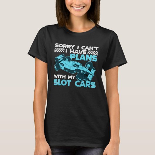 I Have Plans With My Slot Cars T-shirt (Voorkant)