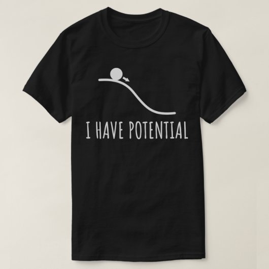I have potential Energy funny Physics Math jokes F T-shirt (Design voorkant)