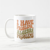I Have Problems Algebra Problems Math Teacher Gift Koffiemok (Links)