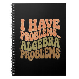 I Have Problems Algebra Problems Math Teacher Gift Notitieboek