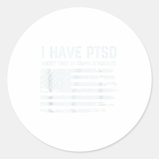 I Have Ptsd Pretty Tired Of Stud Democrats Funny L Ronde Sticker (Voorkant)