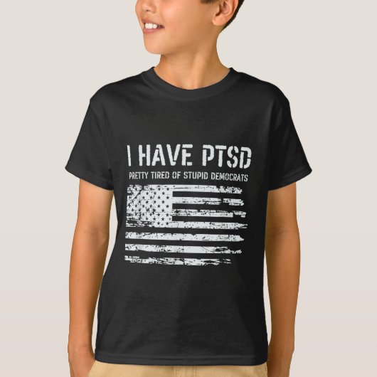 I Have Ptsd Pretty Tired Of Stud Democrats Funny L T-shirt (Voorkant)