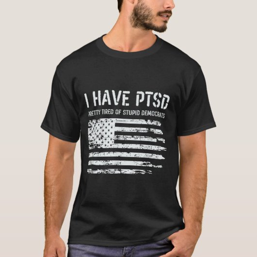 I Have Ptsd Pretty Tired Of Stud Democrats Funny L T-shirt (Voorkant)