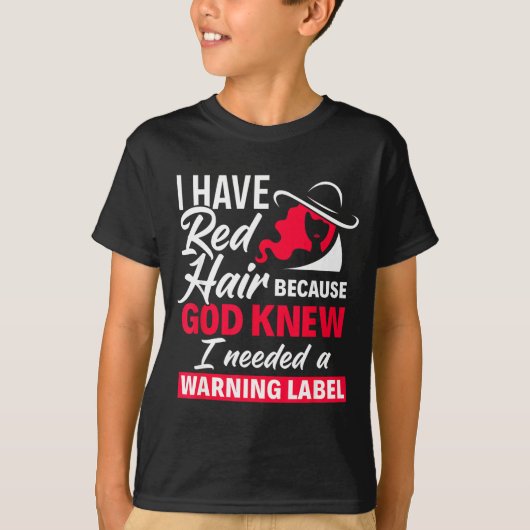 I Have Red Hair Because God Knew Funny Redhead  T-shirt (Voorkant)