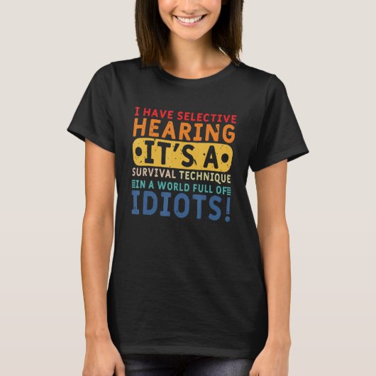 I Have Selective Hearing A Survival Technique T-shirt (Voorkant)