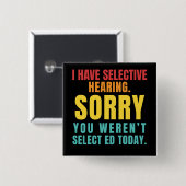 I Have Selective Hearing Funny Sarcastic Dad Joke Vierkante Button 5,1 Cm (Voorkant /achterkant)