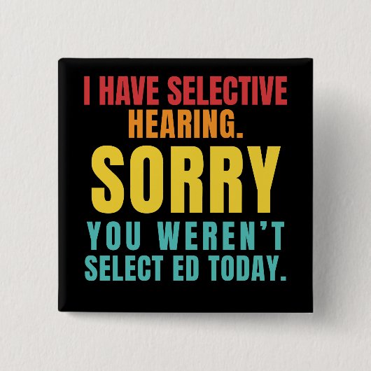 I Have Selective Hearing Funny Sarcastic Dad Joke Vierkante Button 5,1 Cm (Voorkant)