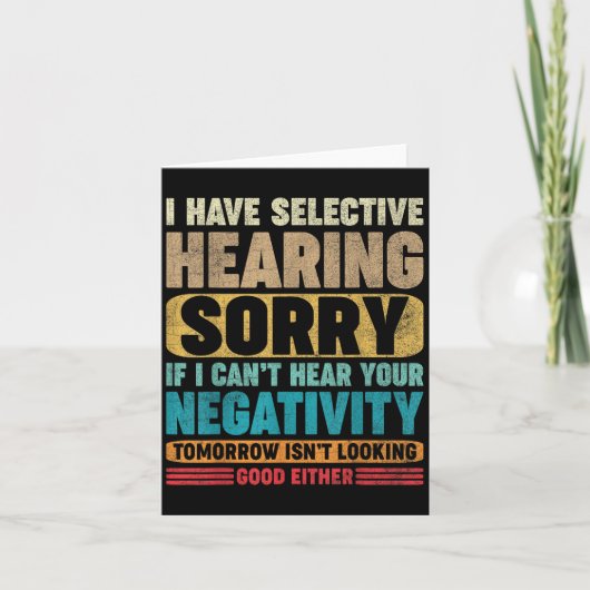 I Have Selective Hearing I Can't Hear Your Negativ Kaart (Voorkant)