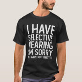 I Have Selective Hearing Sorry You Were Not Select T-shirt (Voorkant)